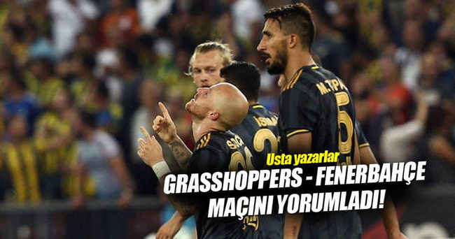 Yazarlar Grasshoppers-Fenerbahçe maçını yorumladı