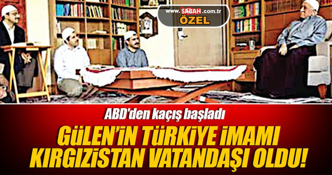 Gülen’in Türkiye imamı Kırgızistan vatandaşı oldu