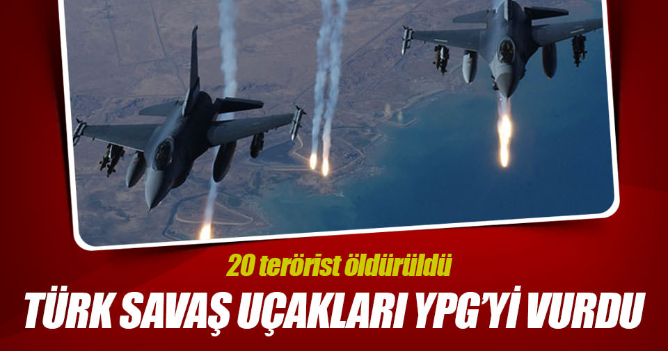 Türk savaş uçakları YPG’yi vurdu