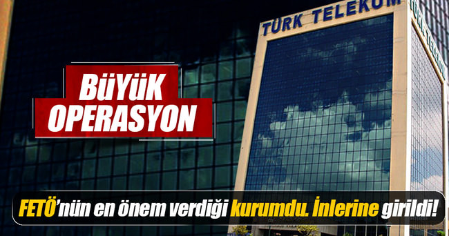 Türk Telekom’a büyük FETÖ operasyonu
