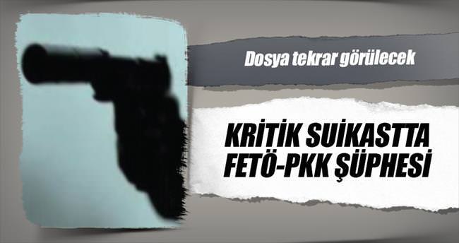 Kritik suikastta FETÖ-PKK şüphesi