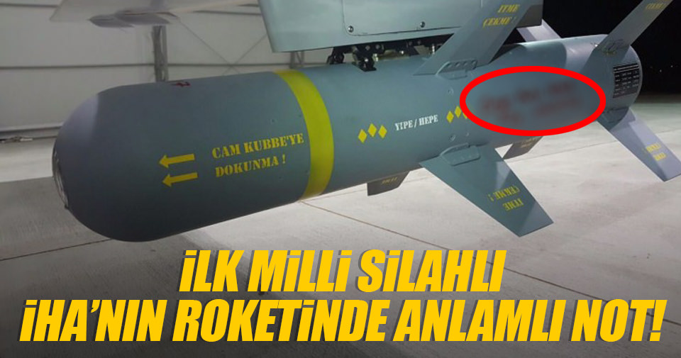 İlk milli silahlı İHA’nın roketinde anlamlı not