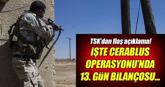 Cerablus Harekatı’nda 13. gün!