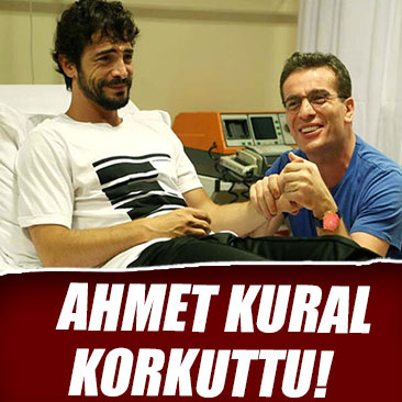 Ahmet Kural korkuttu