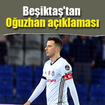 Beşiktaş'tan Oğuzhan açıklaması