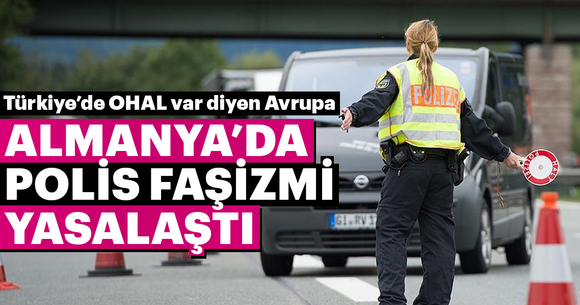 Almanya'da polis faşizmi yasalaştı Almanya'da polis faşizmi yasalaştı