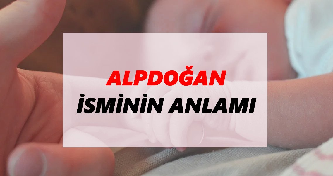 alpdogan isminin anlami nedir alpdogan ismi ne demek ne anlama geliyor tdk anlami haberleri