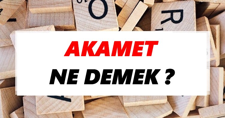 Akamet Ne Demek? TDK’ya Göre Akamet Sözlük Anlamı Nedir?