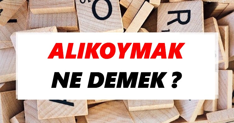Alıkoymak Ne Demek? TDK’ya Göre Alıkoymak Sözlük Anlamı Nedir?