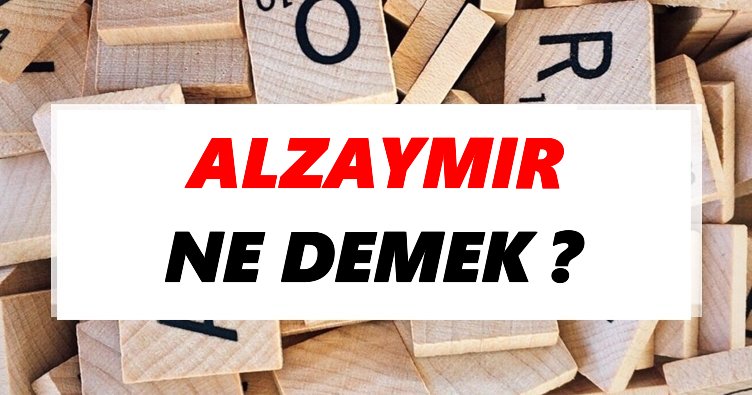 Alzaymır Ne Demek? TDK’ya Göre Alzaymır Sözlük Anlamı Nedir?