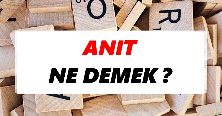 Anıt Ne Demek? TDK’ya Göre Anıt Sözlük Anlamı Nedir?