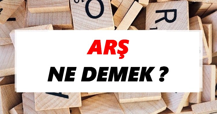 Arş Ne Demek? TDK’ya Göre Arş Sözlük Anlamı Nedir?