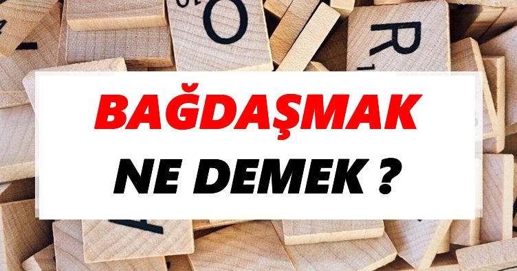 Bağdaşmak Ne Demek? TDK’ya Göre Bağdaşmak Sözlük Anlamı Nedir?