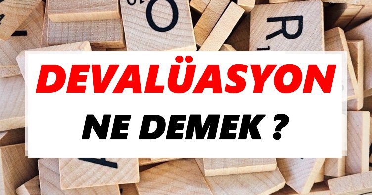 Devalüasyon Ne Demek? TDK’ya Göre Devalüasyon Sözlük Anlamı Nedir?