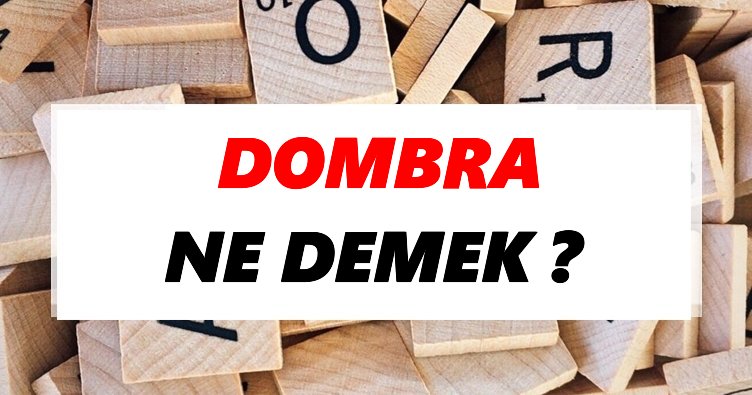 Dombra Ne Demek? TDK’ya Göre Dombra Sözlük Anlamı Nedir?