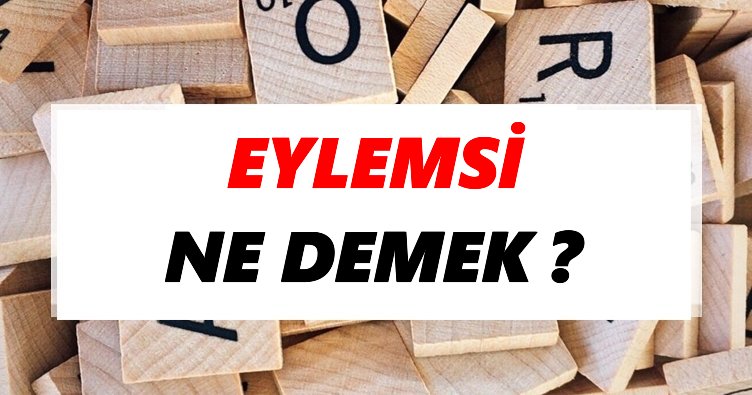Eylemsi Ne Demek? TDK’ya Göre Eylemsi Sözlük Anlamı Nedir?