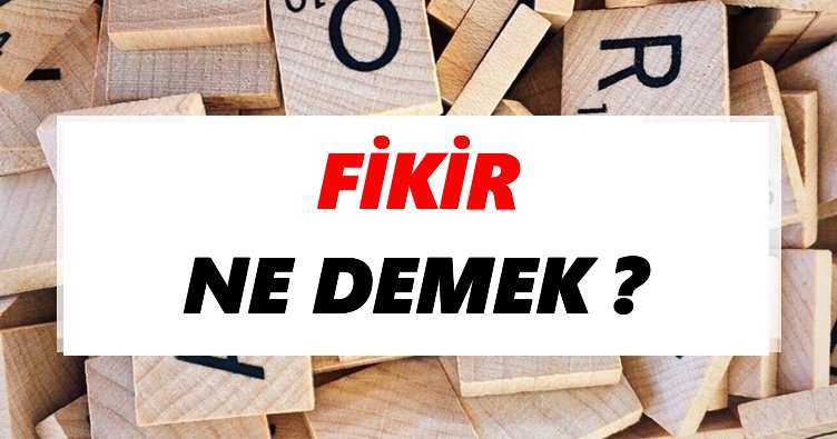 Fikir Ne Demek? TDK’ya Göre Fikir Sözlük Anlamı Nedir? - Tdk Anlamı