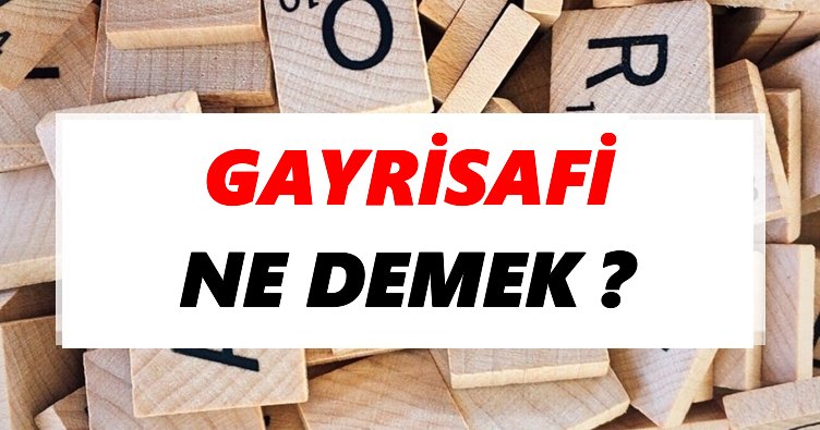 Gayrisafi Ne Demek? TDK’ya Göre Gayrisafi Sözlük Anlamı Nedir?