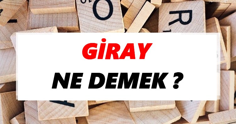 Giray Ne Demek? TDK’ya Göre Giray Sözlük Anlamı Nedir?