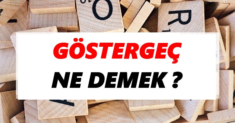 Göstergeç Ne Demek? TDK’ya Göre Göstergeç Sözlük Anlamı Nedir?
