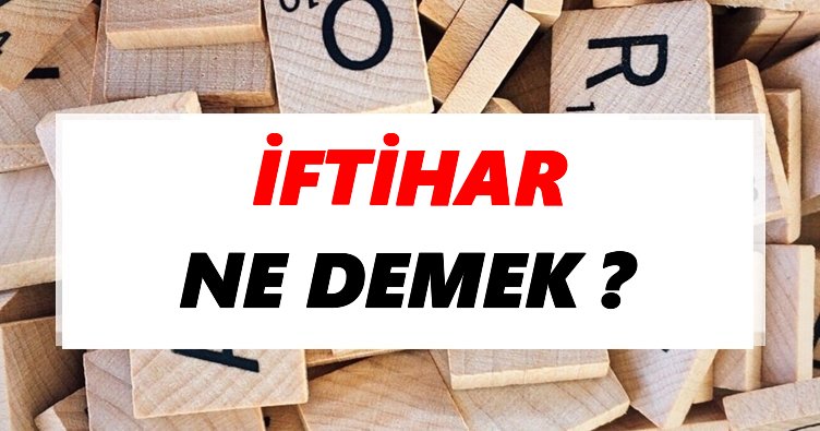 İftihar Ne Demek? TDK’ya Göre İftihar Sözlük Anlamı Nedir?