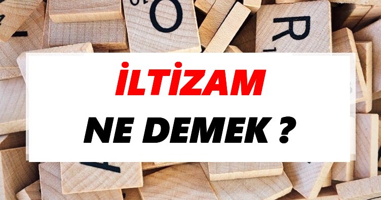 İltizam Ne Demek? TDK’ya Göre İltizam Sözlük Anlamı Nedir?