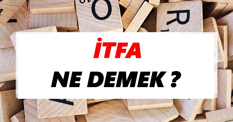 İtfa Ne Demek? TDK’ya Göre İtfa Sözlük Anlamı Nedir?