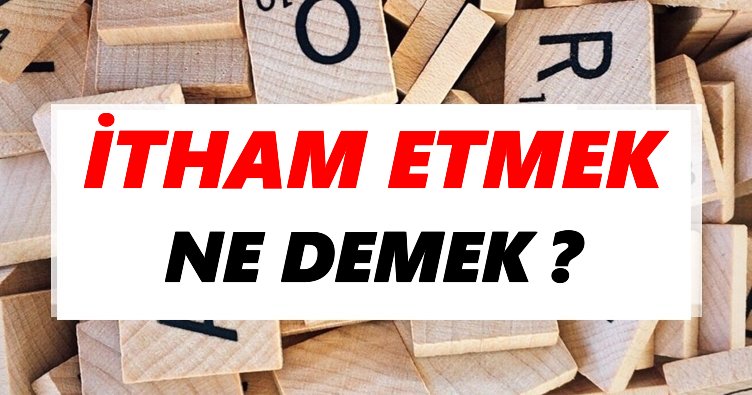 Itham altında kalmak ne demek?