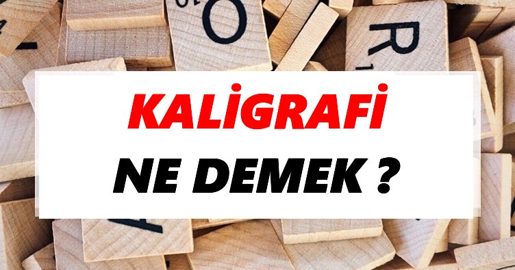 Kaligrafi Ne Demek? TDK’ya Göre Kaligrafi Sözlük Anlamı Nedir?