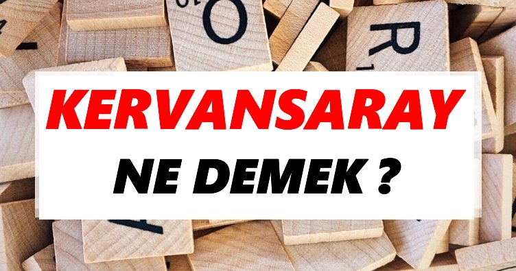 Kervansaray Ne Demek? TDK’ya Göre Kervansaray Sözlük Anlamı Nedir?