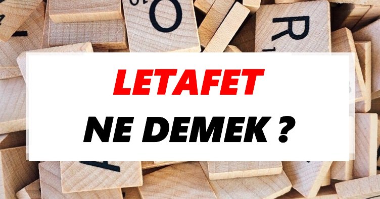 Letafet Ne Demek? TDK’ya Göre Letafet Sözlük Anlamı Nedir?