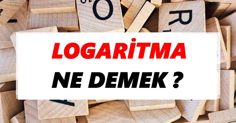 Logaritma Ne Demek? TDK’ya Göre Logaritma Sözlük Anlamı Nedir?