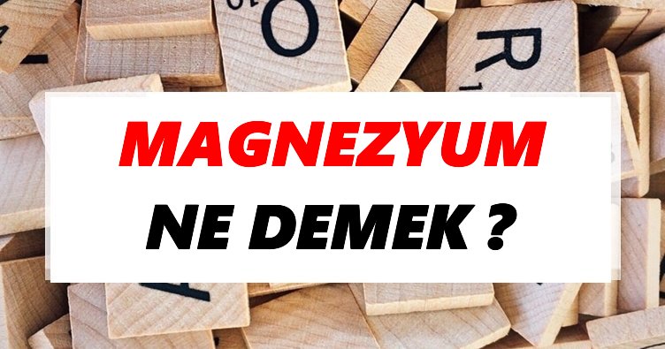 Magnezyum Ne Demek? TDK’ya Göre Magnezyum Sözlük Anlamı Nedir?