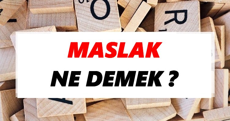 Maslak Ne Demek? TDK’ya Göre Maslak Sözlük Anlamı Nedir?