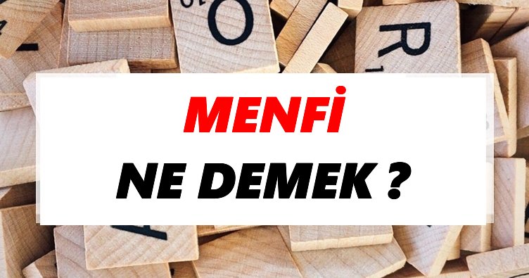 Menfi Ne Demek? TDK’ya Göre Menfi Sözlük Anlamı Nedir?