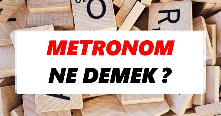 Metronom Ne Demek? TDK’ya Göre Metronom Sözlük Anlamı Nedir?