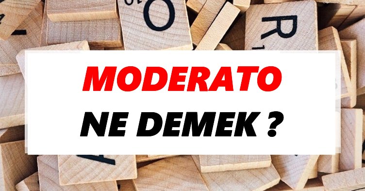 Moderato Ne Demek? TDK’ya Göre Moderato Sözlük Anlamı Nedir?
