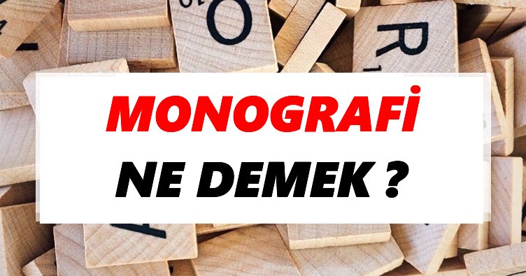 Monografi Ne Demek? TDK’ya Göre Monografi Sözlük Anlamı Nedir?