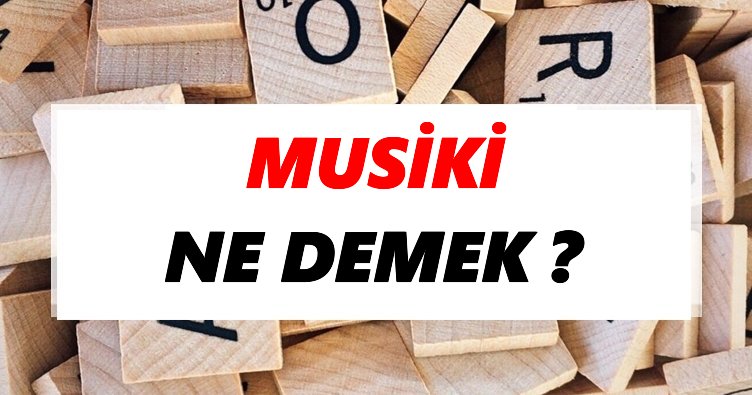 Musiki Ne Demek? TDK’ya Göre Musiki Sözlük Anlamı Nedir?