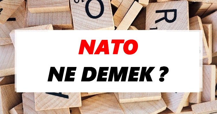 Nato Ne Demek? TDK’ya Göre Nato Sözlük Anlamı Nedir?