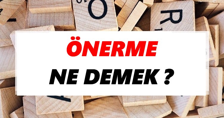 Onerme Ne Demek Tdk Ya Gore Onerme Sozluk Anlami Nedir Tdk Anlami Haberleri