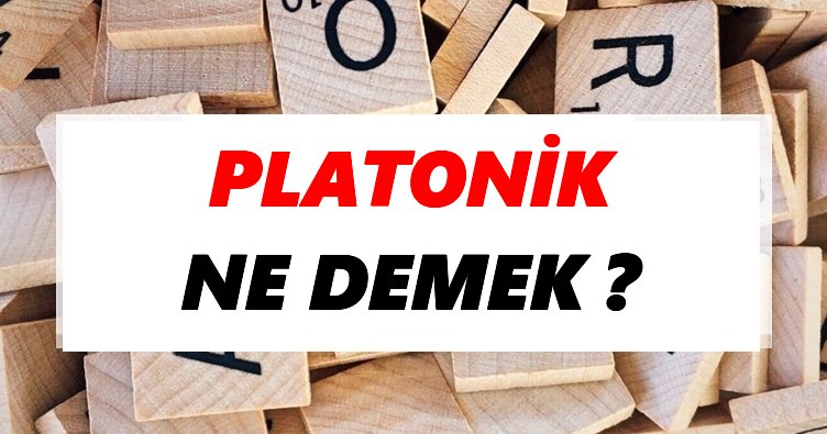 Platonik Ne Demek? TDK’ya Göre Platonik Sözlük Anlamı Nedir?