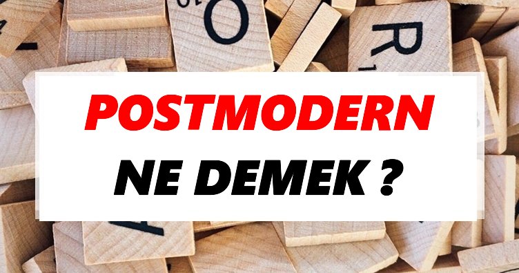 Postmodern Ne Demek? TDK’ya Göre Postmodern Sözlük Anlamı Nedir?