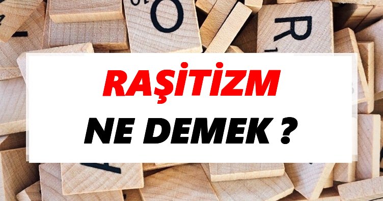 Raşitizm Ne Demek? TDK’ya Göre Raşitizm Sözlük Anlamı Nedir?