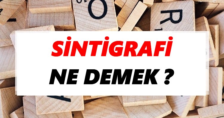 Sintigrafi Ne Demek? TDK’ya Göre Sintigrafi Sözlük Anlamı Nedir?