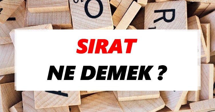 Sırat Ne Demek? TDK’ya Göre Sırat Sözlük Anlamı Nedir?