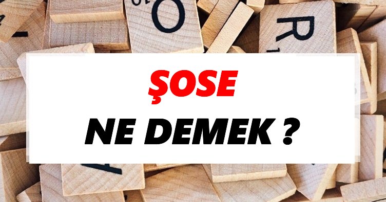 Şose Ne Demek? TDK’ya Göre Şose Sözlük Anlamı Nedir?