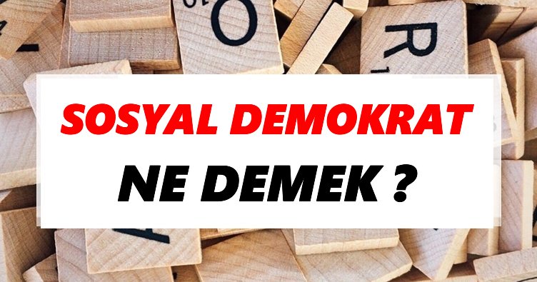 Sosyal demokrat Ne Demek? TDK’ya Göre Sosyal demokrat Sözlük Anlamı Nedir?
