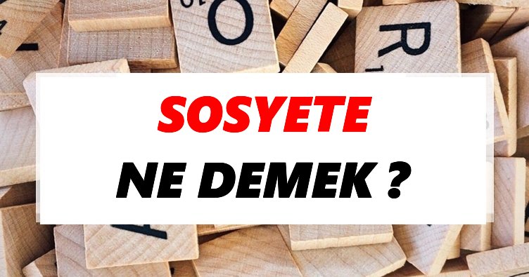 Sosyete Ne Demek? TDK’ya Göre Sosyete Sözlük Anlamı Nedir?