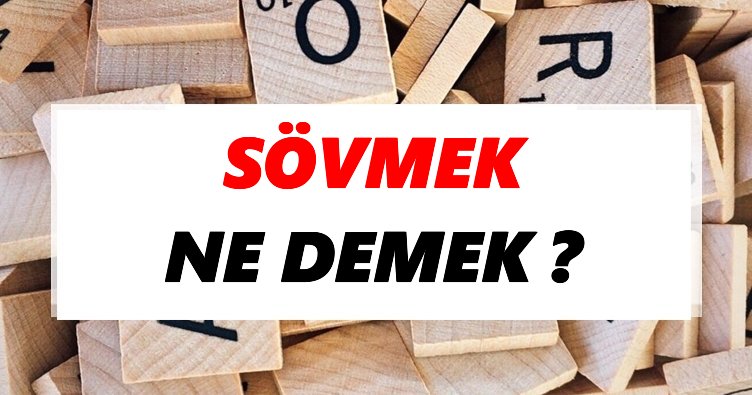 Sövmek Ne Demek? TDK’ya Göre Sövmek Sözlük Anlamı Nedir?